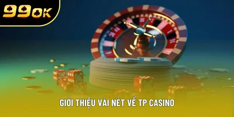 Giới thiệu vài nét về TP Casino Giới thiệu vài nét về TP Casino