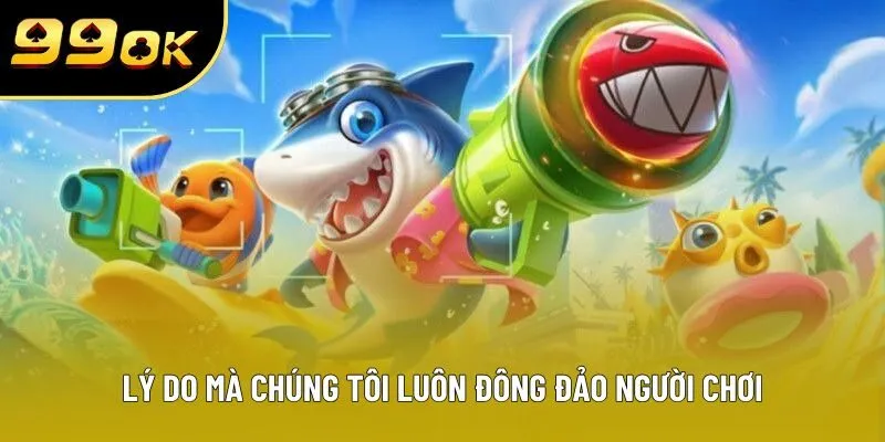Lý do mà chúng tôi luôn đông đảo người chơi