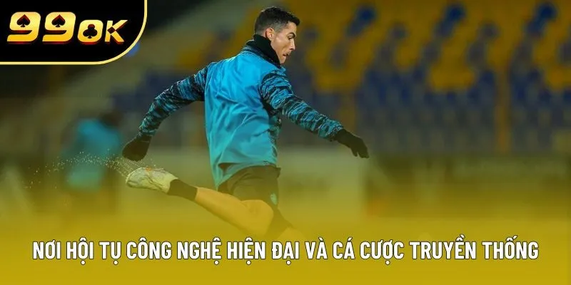 Nơi hội tụ công nghệ hiện đại và cá cược truyền thống Nơi hội tụ công nghệ hiện đại và cá cược truyền thống