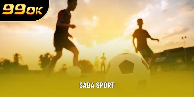 SABA SPORT - Cá Cược Thể Thao Uy Tín, Tỷ Lệ Chuẩn Xác