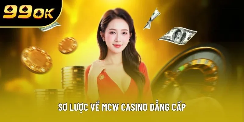 Sơ lược về MCW casino đẳng cấp