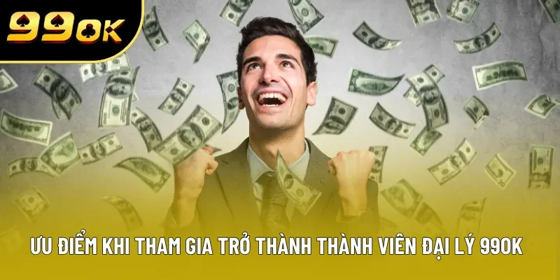 Ưu điểm khi tham gia trở thành thành viên đại lý 99OK Ưu điểm khi tham gia trở thành thành viên đại lý 99OK